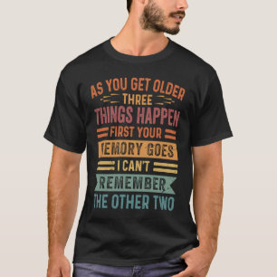 När du blir äldre tre Sak händer först din mamma T Shirt