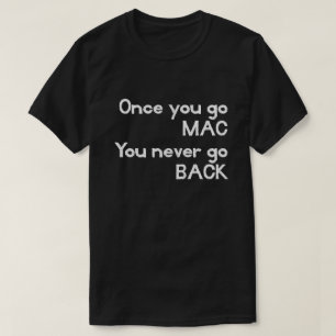 När du går MAC, går du aldrig TILLBAKA Apple T Tee