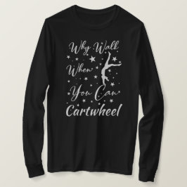 När du går när du kan köra på Gymnastics Älskare T Shirt