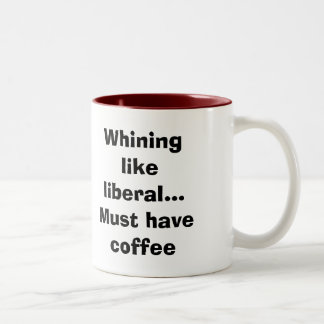 När du gnällar lik liberal… måste ha kaffe Två-Tonad mugg