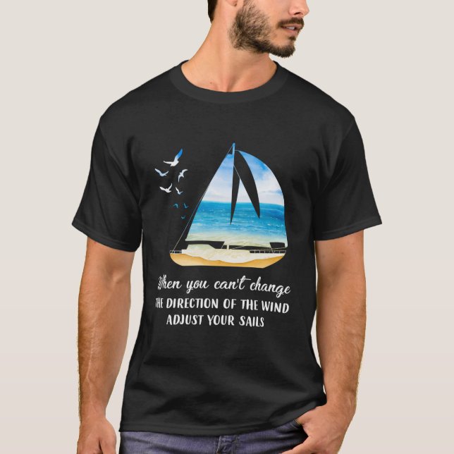 När Du Inte Kan Ändra Vindens Riktning Anpassa D T Shirt (Framsida)