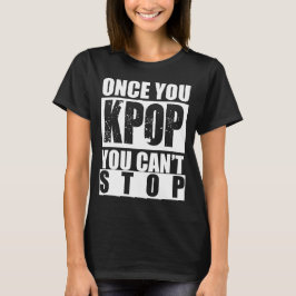 När du KPOP dig inte kan stoppa skjortan T Shirt