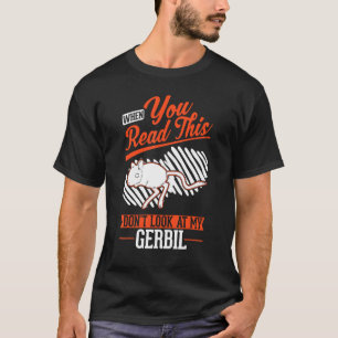När du läser det här, titta inte på min Gerbil T Shirt
