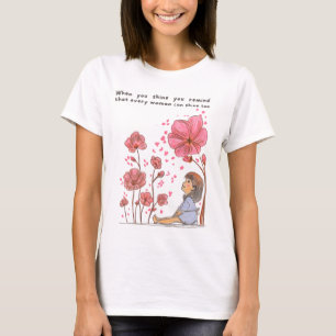 "När du skiner påminner du om att varje kvinna kan T Shirt