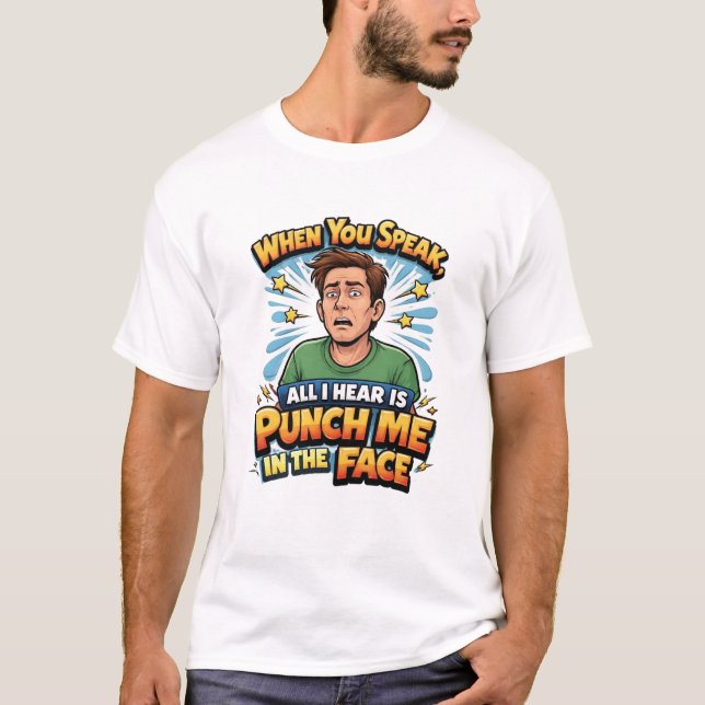 När du talar är allt jag hör 'Slå mig i ansiktet' T Shirt (Framsida)