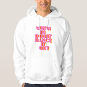 När du tvekar att dansa ut det... hoodie