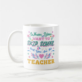 När du vill hoppa över skolan, men du är läraren kaffemugg