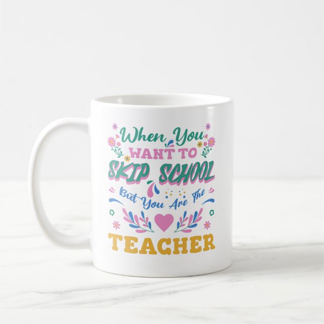 När du vill hoppa över skolan, men du är läraren kaffemugg (Vänster)