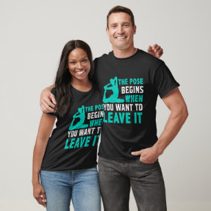 När du vill Lämna den börjar dosen T Shirt