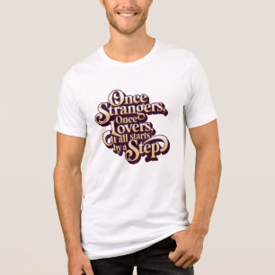 När Främlingar Blir Kärlekens Steg Citat T Shirt