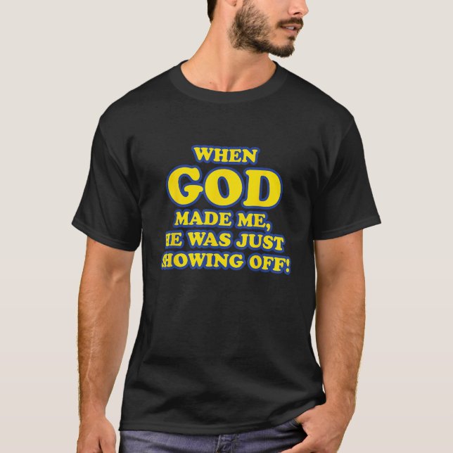När Gud gav mig, så visade han bara av. T Shirt (Framsida)