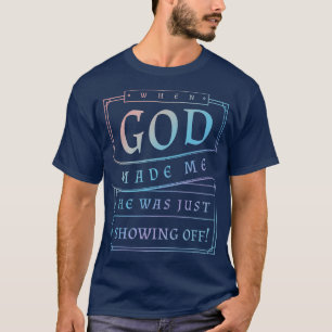 När Gud gav mig, så visade han bara på det fina Hu T Shirt
