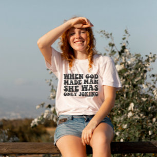 När Gud skapade mannen skojade hon bara feminist T Shirt