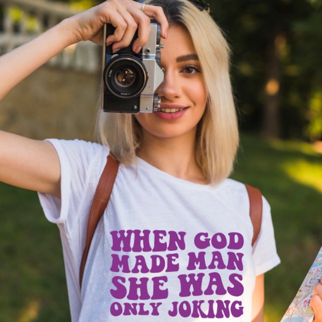 När Gud skapade mannen skojade hon bara Feminist  T Shirt (Skapare uppladdad)