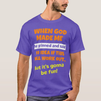 När Gud skapade mig log han och sa rolig sagt T Shirt