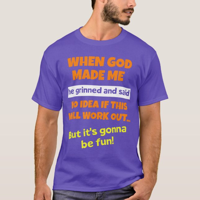 När Gud skapade mig log han och sa rolig sagt  T Shirt (Framsida)