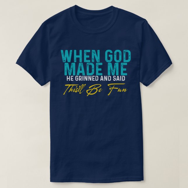 När Gud skapade mig – Roligt Citat T Shirt (Design framsida)