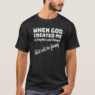 När Gud Skapat mig skrattade han och trodde att de T Shirt