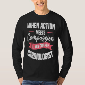 När handling möter medkänsla liv förändras kardiol t shirt