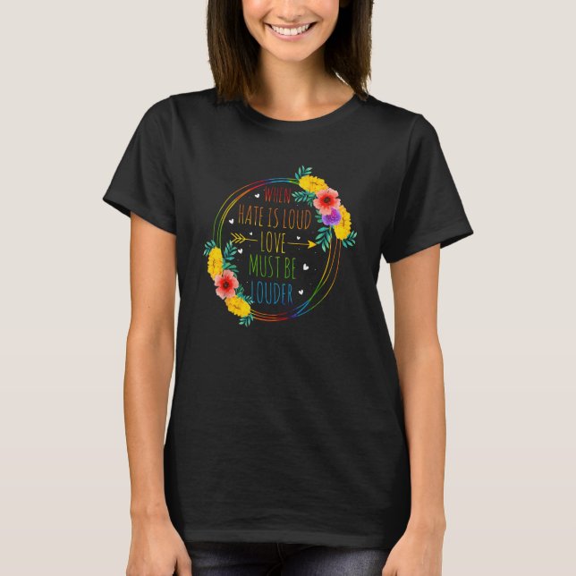 När Hate är högt måste KÄRLEK vara högre HBT-T T Shirt (Framsida)