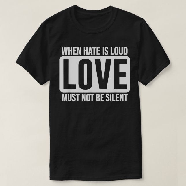 När Hate är Loud Kärlek får inte vara tyst enhet G T Shirt (Design framsida)