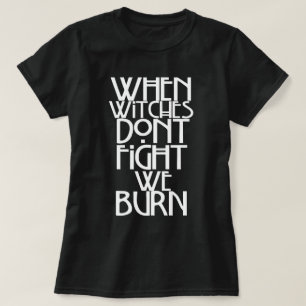När häxor inte slåss, bränner vi t shirt