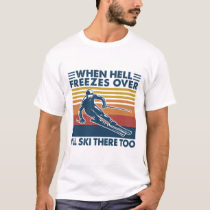 När helvetet fryser över åker jag dit och åker ski t shirt