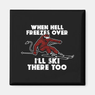 När helvetet fryser över åker jag också skidor där magnet
