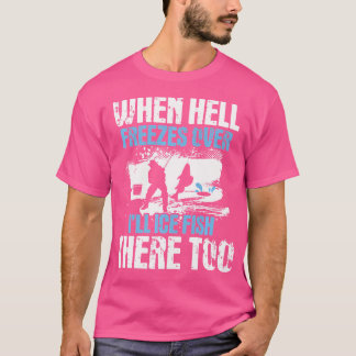 När helvetet fryser över så kommer jag att fiska d t shirt