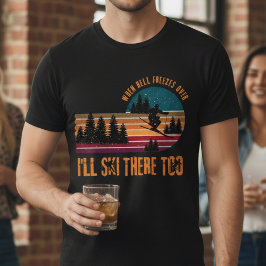 När helvetet fryser över skal jag också dit t shirt