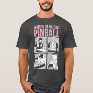 När i Doubt Pinball 1 T Shirt