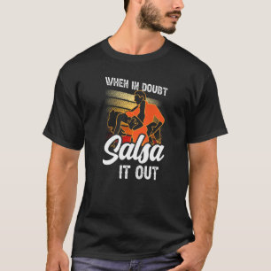 När i tveksamma fall salsa ut den latinska dansare t shirt