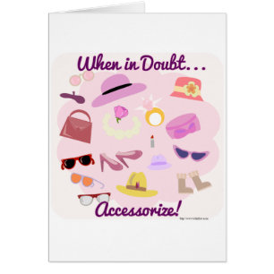 När i tvivel accessorize! hälsningskort