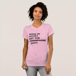 NÄR I TVIVEL FÅ CHAMPAGNEN UT!!! T-SHIRT