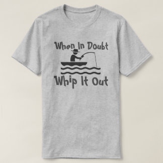 när i tvivel piska det ut t shirt