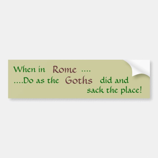 När in, Rome,….,,….,Gör, som, Goths, gjorde… Bildekal (Framsidan)