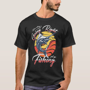 När ingenting går Höger, gå bara och fiska Retro T Shirt