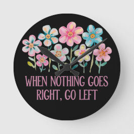När ingenting går höger, gå lämnat rund klocka