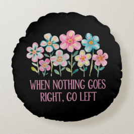 När ingenting går höger, gå lämnat rund kudde