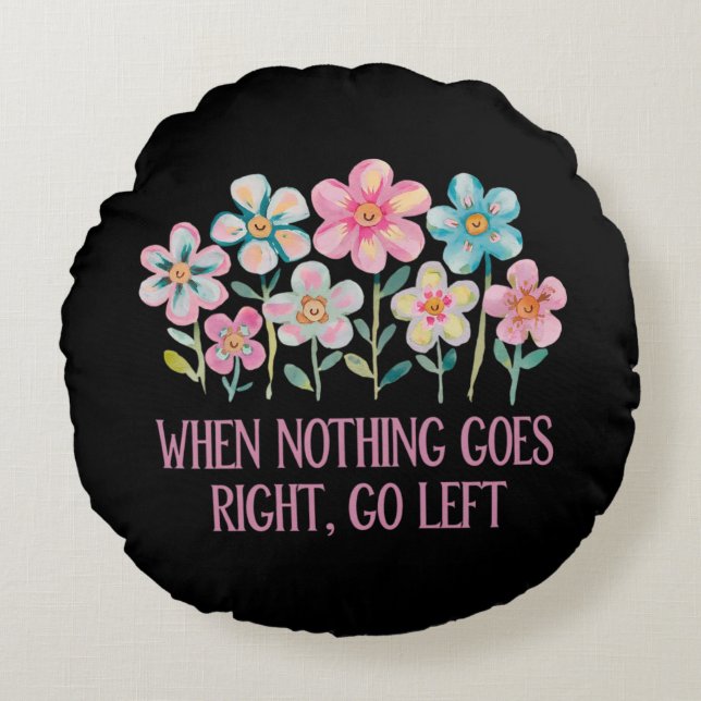 När ingenting går höger, gå lämnat rund kudde (Framsidan)