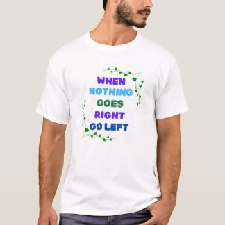När inget går Höger Lämnas T Shirt