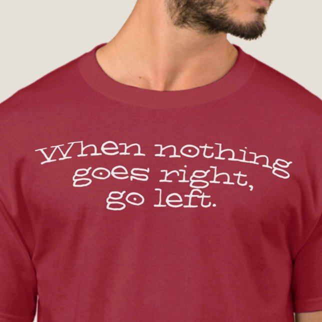 När inget går lämnas högerna. inspirerande citat t shirt (Skapare uppladdad)