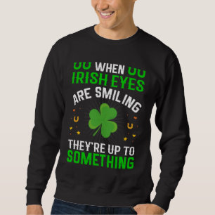 När Irish Ögon ler är de upp till nåt Lång Ärmad Tröja