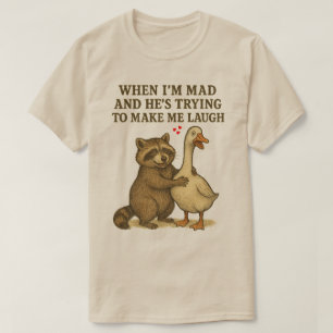 När jag är arg och han försöker få mig att skratta t shirt