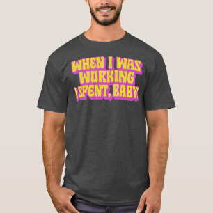När jag arbetade tillbringade jag Baby T Shirt