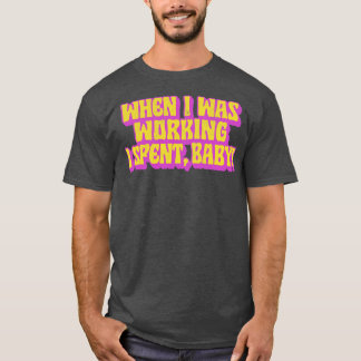 När jag arbetade tillbringade jag Baby T Shirt