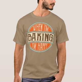 När jag bakar är jag Lycklig Motivational Quotes C T Shirt