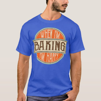 När jag bakar är jag Lycklig Motivational Quotes C T Shirt
