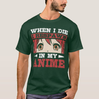 När jag dör återskapas jag i min anime Anime-älska T Shirt