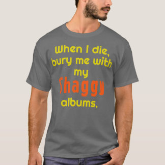 När jag dör brände jag mig med mina Shaggy Albums T Shirt